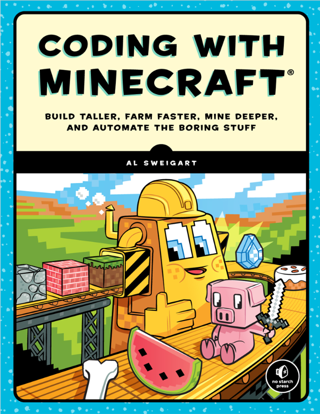 Coding with Minecraft: Build Taller, Farm Faster, Mine Deeper, and Automate the Boring Stuff